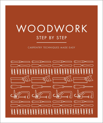 Woodwork Step by Step: Carpentry Techniques Made Easy - DK