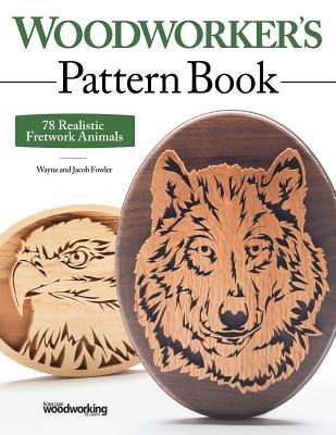 Woodworker's Pattern Book: 78 Realistic Fretwork Animals - Fowler, Wayne, and Fowler, Jacob