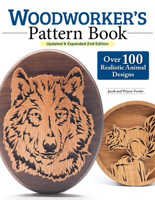 Woodworker's Pattern Book, Updated & Expanded 2nd Edition: Over 100 Realistic Animal Designs - Fowler, Wayne, and Fowler, Jacob
