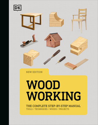Woodworking: The Complete Step-By-Step Manual - DK