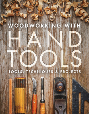 Woodworking with Hand Tools: Tools, Techniques & Projects - Fine Woodworking, Editors Of (Editor)