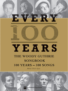 Woody Guthrie: Every 100 Years The Centennial Songbook