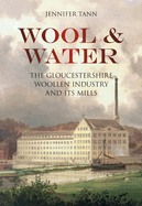 Wool and Water: The Gloucestershire Woollen Industry and its Mills