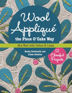 Wool Appliqu? the Piece O' Cake Way: 12 Cheerful Projects - Mix Wool with Cotton & Linen