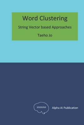 Word Clustering: String Vector based Approaches - Jo, Taeho
