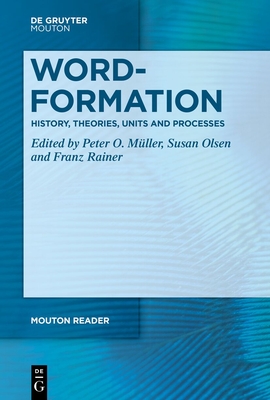 Word-Formation - History, Theories, Units and Processes - M�ller, Peter O (Editor), and Olsen, Susan (Editor), and Rainer, Franz (Editor)