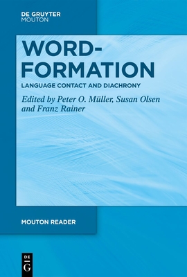 Word-Formation - Language Contact and Diachrony - M�ller, Peter O (Editor), and Olsen, Susan (Editor), and Rainer, Franz (Editor)