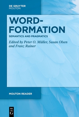 Word-Formation - Semantics and Pragmatics - M�ller, Peter O (Editor), and Olsen, Susan (Editor), and Rainer, Franz (Editor)