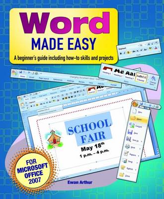Word Made Easy: A Beginner's Guide Including How-To Skills and Projects - Ewan, Arthur