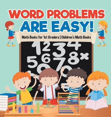 Word Problems are Easy! Math Books for 1st Graders Children's Math Books - Baby Professor