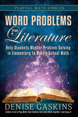 Word Problems from Literature: Help Students Master Problem Solving in Elementary to Middle School Math - Gaskins, Denise