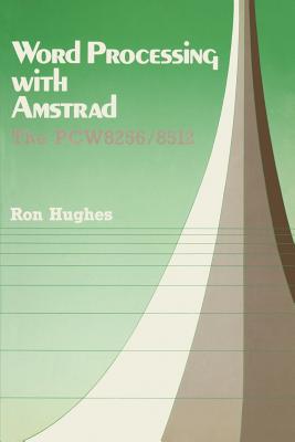 Word Processing with Amstrad: Using the PCW 8256 - Hughes, Ron