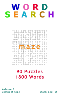 Word Search: Maze, 90 Puzzles, 1800 Words, Volume 5, Compact 5"x8" Size