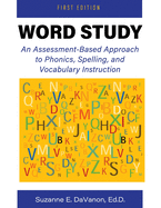 Word Study: An Assessment-Based Approach to Phonics, Spelling, and Vocabulary Instruction