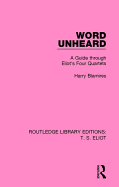 Word Unheard: A Guide Through Eliot's Four Quartets