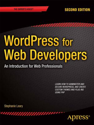 Wordpress for Web Developers: An Introduction for Web Professionals - Leary, Stephanie
