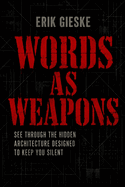 Words as Weapons: See through the hidden architecture designed to keep you silent