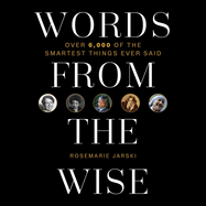 Words from the Wise: Over 6,000 of the Smartest Things Ever Said