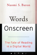 Words Onscreen: The Fate of Reading in a Digital World