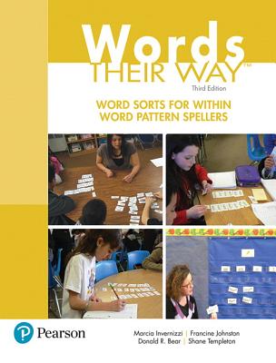 Words Their Way: Word Sorts for Within Word Pattern Spellers - Invernizzi, Marcia, and Johnston, Francine, and Bear, Donald