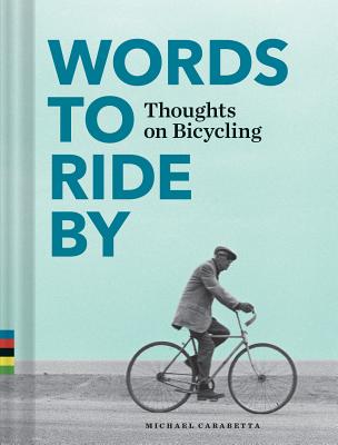 Words to Ride by: Thoughts on Bicycling - Carabetta, Michael (Compiled by)