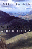 Wordsworth: A Life in Letters