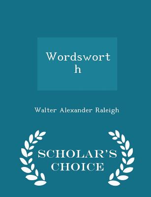 Wordsworth - Scholar's Choice Edition - Raleigh, Walter Alexander, Sir