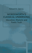 Wordsworth's Classical Undersong: Education, Rhetoric and Poetic Truth