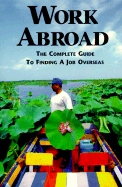Work Abroad: The Complete Guide to Finding a Job Overseas - Hubbs, Clayton A (Editor)