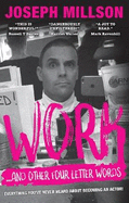 Work ... and other four-letter words: Everything You've Never Heard About Becoming an Actor