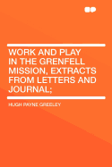 Work and Play in the Grenfell Mission, Extracts from Letters and Journal;
