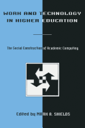 Work and Technology in Higher Education: The Social Construction of Academic Computing