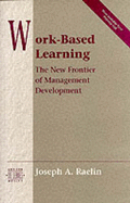 Work-Based Learning: The New Frontier of Management Development - Raelin, Joseph A