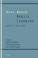 Work-Based Mobile Learning: Concepts and Cases - Pachler, Norbert, and Pimmer, Christoph, and Seipold, Judith