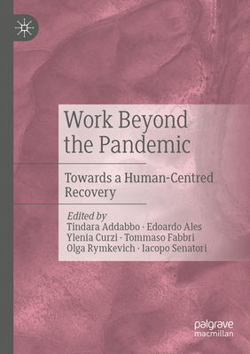 Work Beyond the Pandemic: Towards a Human-Centred Recovery - Addabbo, Tindara (Editor), and Ales, Edoardo (Editor), and Curzi, Ylenia (Editor)