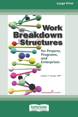 Work Breakdown Structures for Projects, Programs, and Enterprises (16pt Large Print Edition) - Haugan, Gregory T