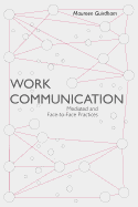 Work Communication: Mediated and Face-to-Face Practices