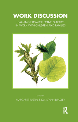 Work Discussion: Learning from Reflective Practice in Work with Children and Families - Bradley, Jonathan, and Rustin, Margeret