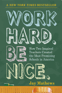 Work Hard. Be Nice.: How Two Inspired Teachers Created the Most Promising Schools in America