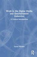 Work in the Digital Media and Entertainment Industries: A Critical Introduction