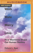 Work Mate Marry Love: How Machines Shape Our Human Destiny