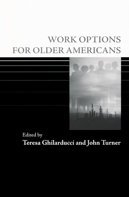 Work Options for Older Americans - Ghilarducci, Teresa, PH.D (Editor), and Turner, John, Professor (Editor)