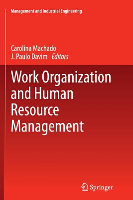 Work Organization and Human Resource Management - Machado, Carolina (Editor), and Davim, J Paulo (Editor)