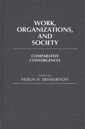 Work, Organizations, and Society: Comparative Convergences