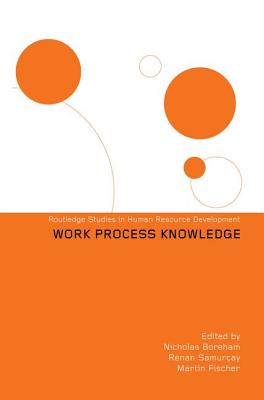 Work Process Knowledge - Boreham, Nicholas, and Fischer, Martin, and Samur�ay, Renan