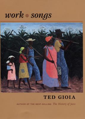 Work Songs - Gioia, Ted