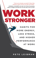 Work Stronger: Habits for More Energy, Less Stress, and Higher Performance at Work