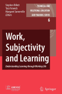 Work, Subjectivity and Learning: Understanding Learning through Working Life