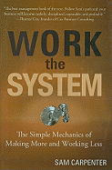Work the System: The Simple Mechanics of Making More and Working Less