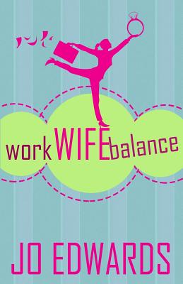 Work Wife Balance - Edwards, Jo
